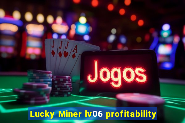 Lucky Miner lv06 profitability